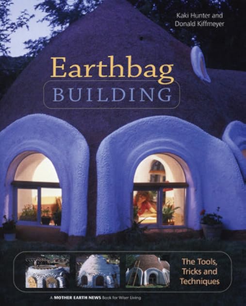 Earthbag Building: The Tools, Tricks and Techniques (Mother Earth News Wiser Living Series, 8)