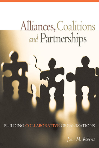 Alliances, Coalitions and Partnerships: Building Collaborative Organizations (Paperback)