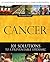 Cancer: 101 Solutions to a ...