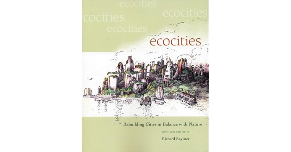 EcoCities Rebuilding Cities In Balance With Nature By Richard Register ecocities-rebuilding-cities-in-balance-with-nature-by-richard-register