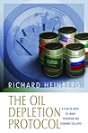 The Oil Depletion Protocol: A Plan to Avert Oil Wars, Terrorism and Economic Collapse