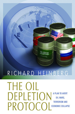 The Oil Depletion Protocol: A Plan to Avert Oil Wars, Terrorism and Economic Collapse (Paperback)