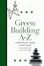 Green Building A to Z: Understanding the Language of Green Building