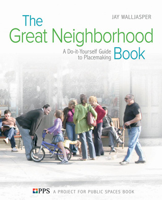 The Great Neighborhood Book: A Do-it-Yourself Guide to Placemaking (Paperback)