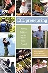 Ecopreneuring: Putting Purpose and the Planet Before Profits Ecopreneuring: Putting Purpose and the Planet Before Profits