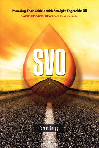 SVO: Powering Your Vehicle With Straight Vegetable Oil (Paperback)