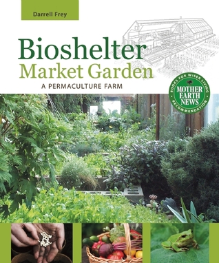 Bioshelter Market Garden: A Permaculture Farm (Paperback)