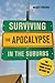 Surviving the Apocalypse in the Suburbs: The Thrivalist's Guide to Life Without Oil