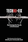 Techno-Fix: Why Technology Won't Save Us Or the Environment