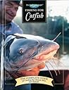 Fishing for Catfish: The Complete Guide for Catching Big Channels, Blues and Flatheads