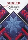 The New Quilting by Machine (Singer Sewing Reference Library)