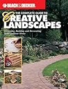 The Complete Guide to Creative Landscapes : Designing, Building, and Decorating Your Outdoor Home (Black & Decker Home Improvement Library)