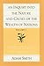 An Inquiry into the Nature and Causes of the Wealth of Nations