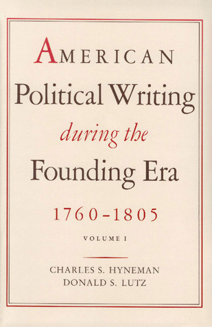 American Political Writing During the Founding Era: 1760-1805, Volume 1
