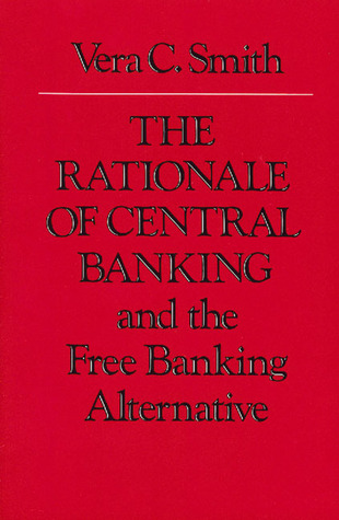 The Rationale of Central Banking: And the Free Banking Alternative (Paperback)