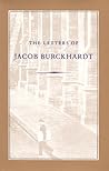 The Letters of Jacob Burckhardt The Letters of Jacob Burckhardt