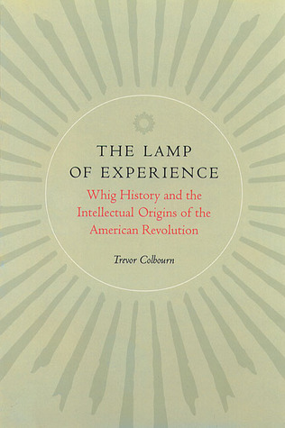 The Lamp of Experience: Whig History and the Intellectual Origins of the American Revolution (Paperback)