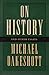 On History and Other Essays by Michael Oakeshott On History and Other Essays by Michael Oakeshott