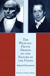 The Webster-Hayne Debate on the Nature of the Union: Selected Documents The Webster-Hayne Debate on the Nature of the Union: Selected Documents
