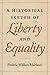 A Historical Sketch of Liberty and Equality: As Ideals of English Political Philosophy from the Time of Hobges to the Time of Coleridge