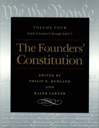 The Founders' Constitution, Vol. 4: Article 2, Section 2, Through Article 7