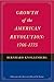GROWTH OF THE AMERICAN REVOLUTION: 1766-1775