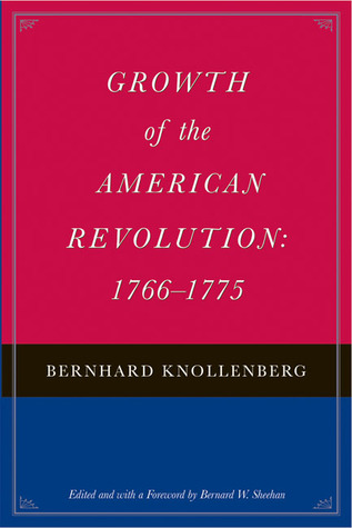 GROWTH OF THE AMERICAN REVOLUTION: 1766-1775 (Hardcover)