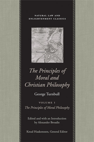 The Principles of Moral and Christian Philosophy: Philosophical Works and Correspondence of George Turnbull (Natural Law and Enlightenment Classics) Two Volume Set
