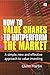 How to Value Shares and Outperform the Market: A simple, new and effective approach to value investing