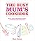 The Busy Mum's Cookbook by Mary Gwynn The Busy Mum's Cookbook by Mary Gwynn