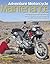 Adventure Motorcycle Maintenance Manual: The Essential Guide to All the Skills Needed to Maintain and Prepare a Modern Adventure Motorcycle