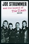 Joe Strummer and the Legend of The Clash by Kris Needs