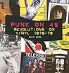 Punk on 45: Revolutions on Vinyl 1976-79 Punk on 45: Revolutions on Vinyl 1976-79