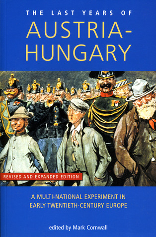 Last Years of Austria-Hungary: A Multi-National Experiment in Early Twentieth-Century Europe (Exeter Studies in History)