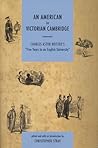 An American in Victorian Cambridge by Charles Astor Bristed