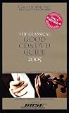 The Classical Good Cd And Dvd Guide 2005 (GRAMOPHONE CLASSICAL GOOD CD GUIDE)