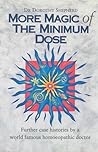 More Magic of the Minimum Dose: Further Case Histories by a World Famous Homeopathic Doctor