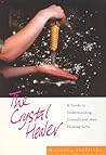 The Crystal Healer: A Guide to Understanding Crystals and Their Healing Gifts