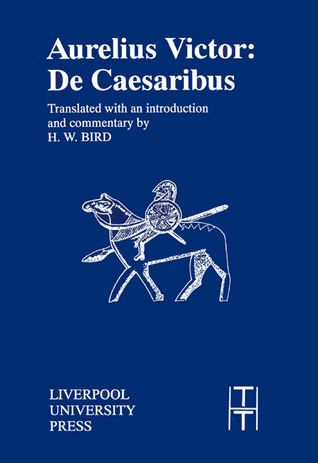 Aurelius Victor: De Caesaribus (Translated Texts for Historians, 17) (Volume 17)