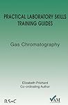 Gas Chromatography (Practical Laboratory Skills Training Guides)