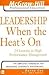 Leadership When the Heat Is on: 24 Lessons in High-Performance Management