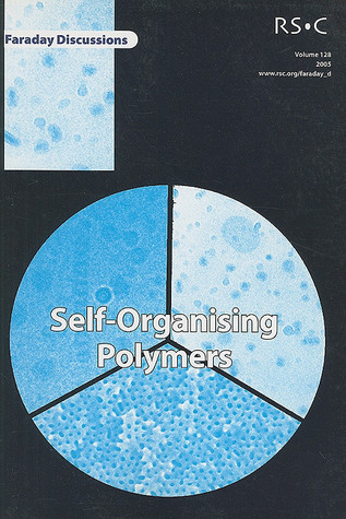 Self-organising Polymers: University of Leeds, July 19-21, 2004; Faraday Discussions: 128