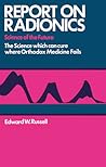 Report on Radionics: The Science Which Can Cure Where Orthodox Medicine Fails Report on Radionics: The Science Which Can Cure Where Orthodox Medicine Fails