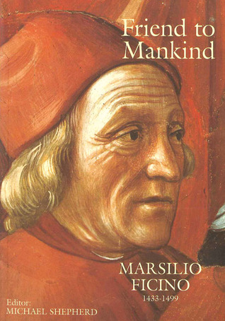 Friend to Mankind: Marsilio Ficino (1433-1499)
