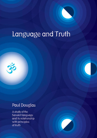 Language and Truth: A Study of the Sanskrit Language and Its Relationship with Principles of Truth (Hardcover)