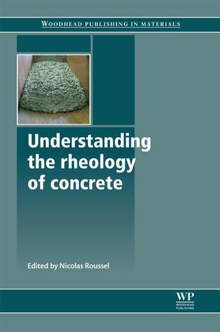 Understanding the Rheology of Concrete (Woodhead Publishing Series in Civil and Structural Engineering)