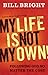 My Life Is Not My Own!: Fol...