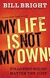 My Life Is Not My Own!: Following God No Matter the Cost My Life Is Not My Own!: Following God No Matter the Cost