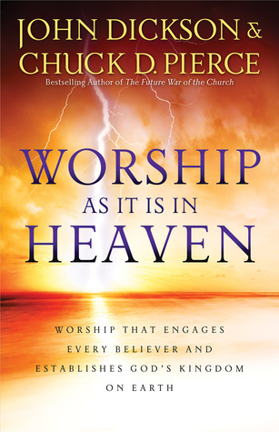 Worship As It Is in Heaven: Worship That Engages Every Believer and Establishes God's Kingdom on Earth