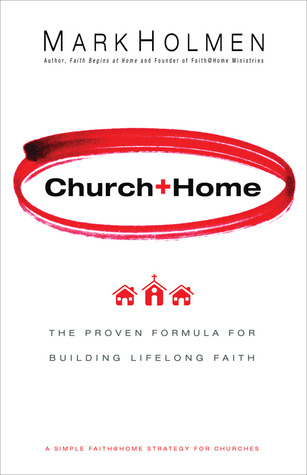 Church + Home: The Proven Formula for Building Lifelong Faith (Hardcover)